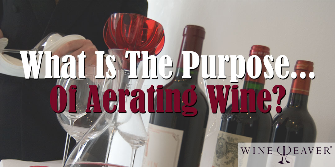 what is the purpose of aerating wine what is the purpose of aerating wine